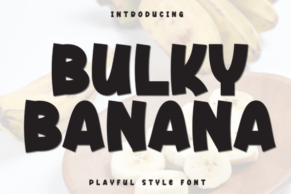 Immerse Yourself in the Gentle Charm of Bulky Banana: A Playful Display Font Redefining Creative Typography